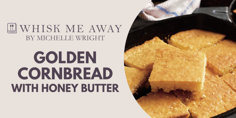golden corn bread with honey butter recipe from whisk me away cookbook. Picture of a squared corner slice of corn bread